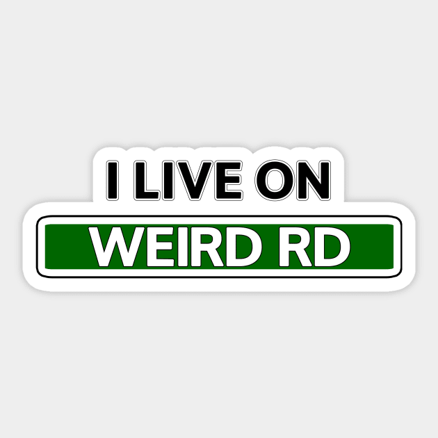 I live on Weird Rd Sticker by Mookle